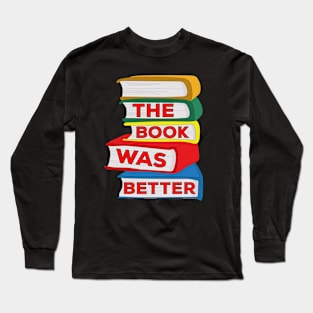 The Book Was Better Long Sleeve T-Shirt